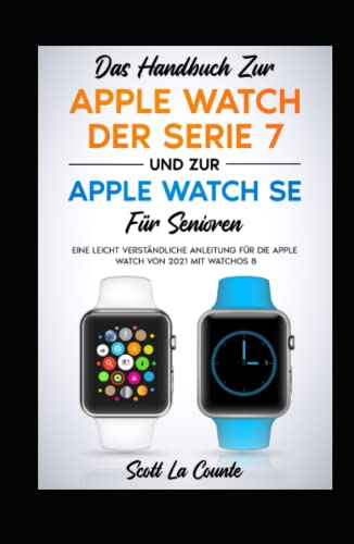Das Handbuch Zur Apple Watch Der Serie 7 Und Zur Apple Watch Se Für Senioren: Eine Leicht Verständliche Anleitung Für Die Apple Watch Von 2021 Mit Watchos 8 Das Handbuch Zur Apple Watch Der Serie 7 Und Zur Apple Watch Se Für Senioren: Eine Leicht Verständliche Anleitung Für Die Apple Watch Von 2021 Mit Watchos 8 von Independently published