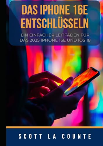 Das IPhone 16e Entschlüsseln: Ein Einfacher Leitfaden Für Das 2025 IPhone 16e Und iOS 18 Das IPhone 16e Entschlüsseln: Ein Einfacher Leitfaden Für Das 2025 IPhone 16e Und iOS 18 von Independently published