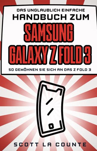 Das Unglaublich Einfache Handbuch Zum Samsung Galaxy Z Fold 3: So Gewöhnen Sie Sich an Das Z Fold 3 Das Unglaublich Einfache Handbuch Zum Samsung Galaxy Z Fold 3: So Gewöhnen Sie Sich an Das Z Fold 3