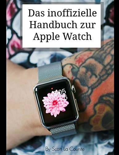 Das inoffizielle Handbuch zur Apple Watch Das inoffizielle Handbuch zur Apple Watch von CREATESPACE