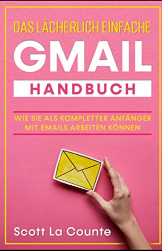 Das lächerlich einfache Gmail Handbuch: Wie Sie Als Kompletter Anfänger Mit Emails Arbeiten Können Das lächerlich einfache Gmail Handbuch: Wie Sie Als Kompletter Anfänger Mit Emails Arbeiten Können von Independently published