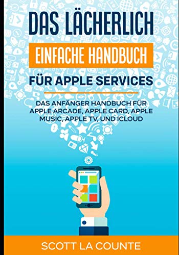 Das lächerlich einfache Handbuch für apple Services: Das Anfänger Handbuch Zu Apple Arcade, Apple Card, Apple Music, Apple TV, Und iCloud