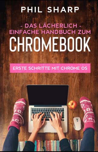 Das lächerlich einfache handbuch zum Chromebook: Erste Schritte Mit Chrome OS