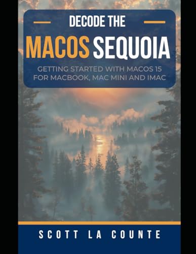 Decode macOS Sequoia: Getting Started with macOS 15 for Macbook, Mac Mini and iMac Decode macOS Sequoia: Getting Started with macOS 15 for Macbook, Mac Mini and iMac von Independently published