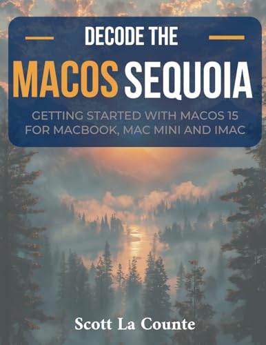 Decode macOS Sequoia: Getting Started with macOS 15 for Macbook, Mac Mini and iMac Decode macOS Sequoia: Getting Started with macOS 15 for Macbook, Mac Mini and iMac von SL Editions