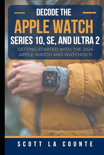 Decode the Apple Watch Series 10, SE, and Ultra 2: Getting Started With the 2024 Apple Watch and WatchOS 11 Decode the Apple Watch Series 10, SE, and Ultra 2: Getting Started With the 2024 Apple Watch and WatchOS 11 von Independently published