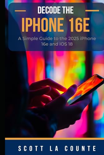 Decode the iPhone 16e: A Simple Guide to the 2025 iPhone 16e and iOS 18 Decode the iPhone 16e: A Simple Guide to the 2025 iPhone 16e and iOS 18 von Independently published