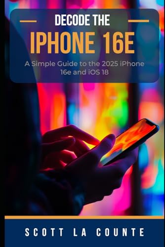 Decode the iPhone 16e: A Simple Guide to the 2025 iPhone 16e and iOS 18 Decode the iPhone 16e: A Simple Guide to the 2025 iPhone 16e and iOS 18 von Independently published