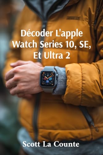 Décoder L'apple Watch Series 10, SE, Et Ultra 2: Commencer Avec L'apple Watch 2024 Et watchOS 11 Décoder L'apple Watch Series 10, SE, Et Ultra 2: Commencer Avec L'apple Watch 2024 Et watchOS 11 von SL Editions