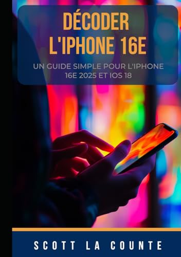 Décoder L'iPhone 16e: Un Guide Simple Pour L'iPhone 16e 2025 Et IOS 18 Décoder L'iPhone 16e: Un Guide Simple Pour L'iPhone 16e 2025 Et IOS 18 von Independently published