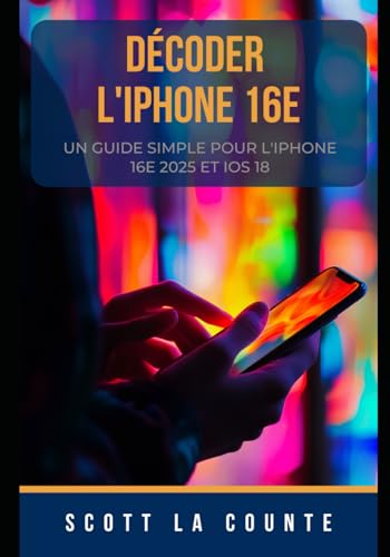 Décoder L'iPhone 16e: Un Guide Simple Pour L'iPhone 16e 2025 Et IOS 18 Décoder L'iPhone 16e: Un Guide Simple Pour L'iPhone 16e 2025 Et IOS 18 von Independently published