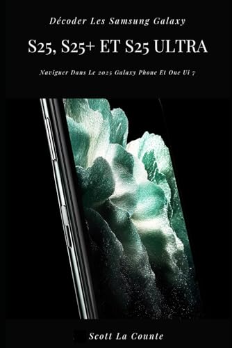 Décoder Les Samsung Galaxy S25, S25+ Et S25 Ultra: Naviguer Dans Le 2025 Galaxy Phone Et One Ui 7 Décoder Les Samsung Galaxy S25, S25+ Et S25 Ultra: Naviguer Dans Le 2025 Galaxy Phone Et One Ui 7 von Independently published