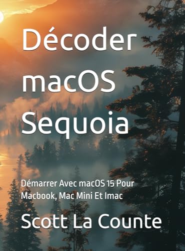 Décoder macOS Sequoia: Démarrer Avec macOS 15 Pour Macbook, Mac Mini Et Imac Décoder macOS Sequoia: Démarrer Avec macOS 15 Pour Macbook, Mac Mini Et Imac von Independently published