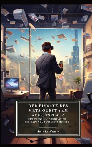 Der Einsatz des Meta Quest 3 am Arbeitsplatz: Ein wahnsinnig einfacher Leitfaden für das Meta Quest 3 von SL Editions