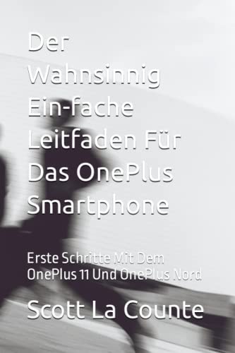 Der Wahnsinnig Ein-fache Leitfaden Für Das OnePlus Smartphone: Erste Schritte Mit Dem OnePlus 11 Und OnePlus Nord von Independently published