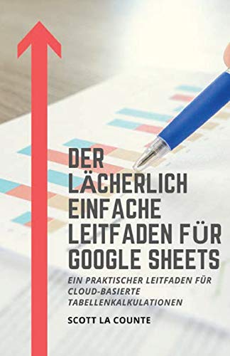 Der lächerlich einfache Leitfaden für Google Sheets: Ein praktischer Leitfaden für Cloud-basierte Tabellenkalkulationen von SL Editions