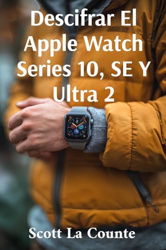 Descifrar El Apple Watch Series 10, SE Y Ultra 2: Primeros Pasos Con El Apple Watch 2024 Y watchOS 11 Descifrar El Apple Watch Series 10, SE Y Ultra 2: Primeros Pasos Con El Apple Watch 2024 Y watchOS 11 von SL Editions