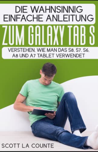 Die Wahnsinnig Einfache Anleitung Zum Galaxy Tab S: Verstehen, Wie Man Das S8, S7, S6, A8 Und A7 Tablet Verwendet Die Wahnsinnig Einfache Anleitung Zum Galaxy Tab S: Verstehen, Wie Man Das S8, S7, S6, A8 Und A7 Tablet Verwendet