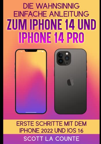 Die Wahnsinnig Einfache Anleitung Zum iPhone 14 Und iPhone 14 Pro: Erste Schritte Mit Dem Iphone 2022 Und iOS 16 Die Wahnsinnig Einfache Anleitung Zum iPhone 14 Und iPhone 14 Pro: Erste Schritte Mit Dem Iphone 2022 Und iOS 16 von Independently published