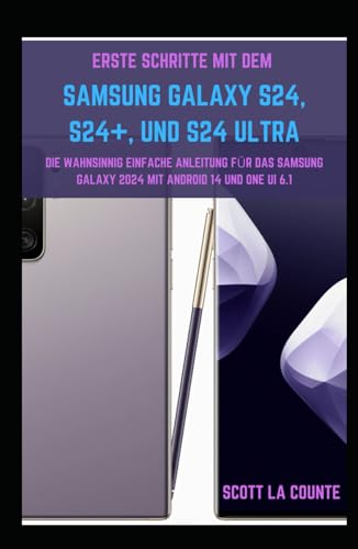 Erste Schritte Mit Dem Samsung Galaxy S24, S24+, Und S24 Ultra: Die Wahnsinnig Einfache Anleitung Für Das Samsung Galaxy 2024 Mit Android 14 Und One UI 6.1 Erste Schritte Mit Dem Samsung Galaxy S24, S24+, Und S24 Ultra: Die Wahnsinnig Einfache Anleitung Für Das Samsung Galaxy 2024 Mit Android 14 Und One UI 6.1