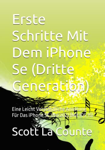 Erste Schritte Mit Dem iPhone Se (Dritte Generation): Eine Leicht Verständliche Anleitung Für Das iPhone SE Von 2022 (Mit iOS 15)