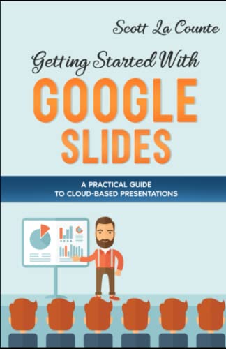 Getting Started With Google Slides: A Practical Guide to Cloud-Based Presentations Getting Started With Google Slides: A Practical Guide to Cloud-Based Presentations