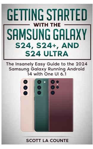 Getting Started with the Samsung Galaxy S24, S24+, and S24 Ultra: The Insanely Easy Guide to the 2024 Samsung Galaxy Running Android 14 and One UI 6.1 von SL Editions