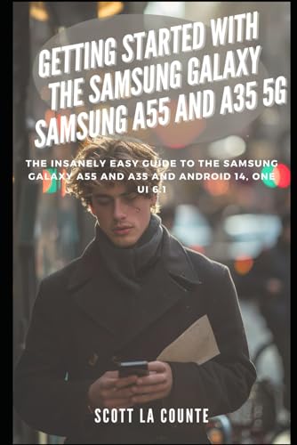 Getting Started with the Samsung Galaxy Samsung A55 and A35 5g: The Insanely Easy Guide to the Samsung Galaxy A55 and A35 and Android 14, One Ui 6.1 von Independently published