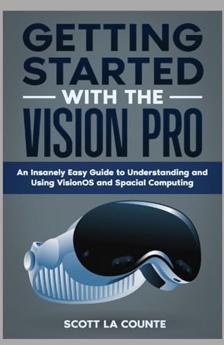Getting Started with the Vision Pro: The Insanely Easy Guide to Understanding and Using visionOS and Spacial Computing von SL Editions