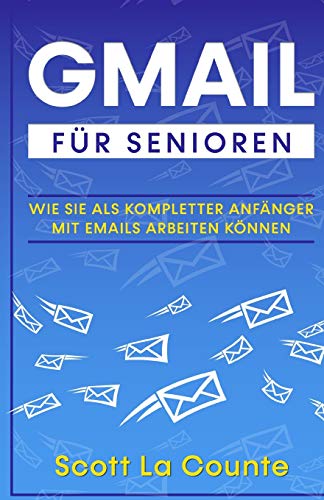 Gmail Für Senioren: Wie Sie Als Kompletter Anfänger Mit Emails Arbeiten Können