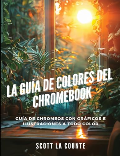 La Guía De Colores Del Chromebook: Guía De Chromeos Con Gráficos E Ilustraciones a Todo Color