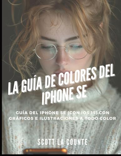 La Guía De Colores Del iPhone SE: Guía Del iPhone SE (Con Ios 15) Con Gráficos E Ilustraciones a Todo Color von SL Editions