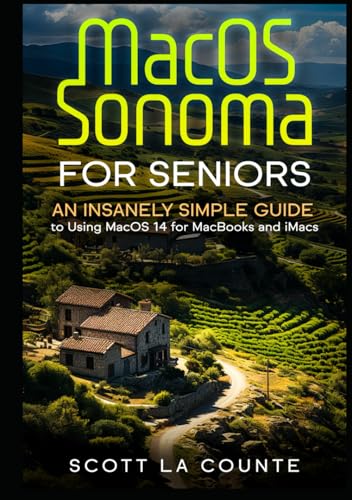 MacOS Sonoma for Seniors: An Insanely Simple Guide to Using macOS 14 for MacBooks and iMacs MacOS Sonoma for Seniors: An Insanely Simple Guide to Using macOS 14 for MacBooks and iMacs von Independently published