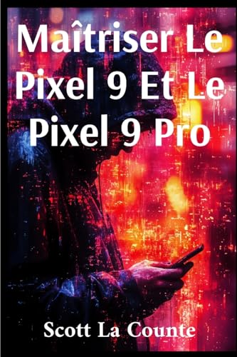 Maîtriser Le Pixel 9 Et Le Pixel 9 Pro: Le Guide Ultime Pour Les Débutants Et Les plus Expérimentés Maîtriser Le Pixel 9 Et Le Pixel 9 Pro: Le Guide Ultime Pour Les Débutants Et Les plus Expérimentés von SL Editions