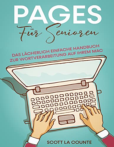 Pages Für Senioren: Das Lächerlich Einfache Handbuch zur Wortverarbeitung auf Ihrem Mac von SL Editions