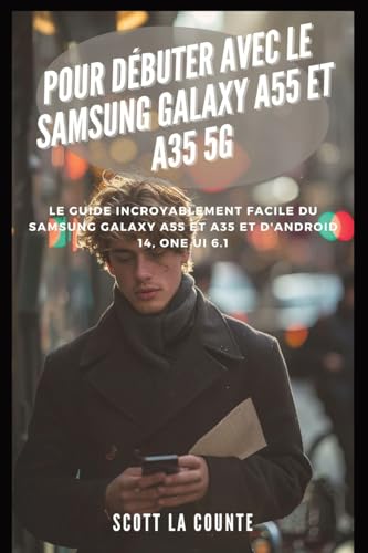 Pour Débuter Avec Le Samsung Galaxy A55 Et A35 5g: Le Guide Incroyablement Facile Du Samsung Galaxy A55 Et A35 Et D'android 14, One Ui 6.1 von SL Editions