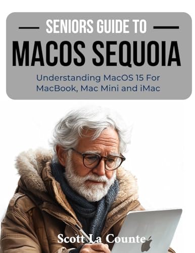 Seniors Guide to MacOS Sequoia: Understanding MacOS 15 For MacBook, Mac Mini and iMac Seniors Guide to MacOS Sequoia: Understanding MacOS 15 For MacBook, Mac Mini and iMac von SL Editions