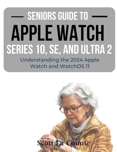 Seniors Guide to the Apple Watch Series 10, SE, and Ultra 2: Understanding the 2024 Apple Watch and WatchOS 11 Seniors Guide to the Apple Watch Series 10, SE, and Ultra 2: Understanding the 2024 Apple Watch and WatchOS 11 von SL Editions