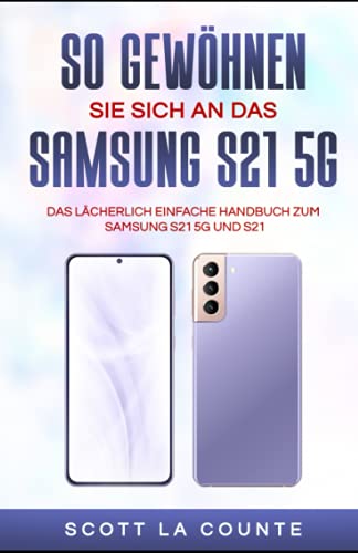 So Gewöhnen Sie Sich An Das Samsung S21 5g Samsung: Das Lächerlich Einfache Handbuch Zum Samsung S21 5g Und S21 von Independently published
