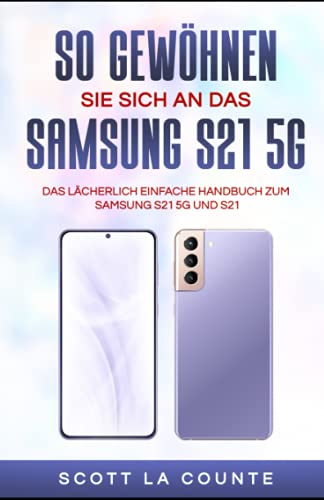 So Gewöhnen Sie Sich An Das Samsung S21 5g Samsung: Das Lächerlich Einfache Handbuch Zum Samsung S21 5g Und S21 So Gewöhnen Sie Sich An Das Samsung S21 5g Samsung: Das Lächerlich Einfache Handbuch Zum Samsung S21 5g Und S21
