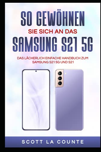 So Gewöhnen Sie Sich An Das Samsung S21 5g Samsung: Das Lächerlich Einfache Handbuch Zum Samsung S21 5g Und S21 So Gewöhnen Sie Sich An Das Samsung S21 5g Samsung: Das Lächerlich Einfache Handbuch Zum Samsung S21 5g Und S21