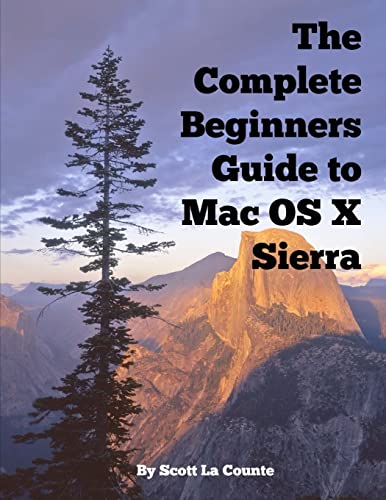 The Complete Beginners Guide to Mac OS X Sierra (Version 10.12): (For MacBook, MacBook Air, MacBook Pro, iMac, Mac Pro, and Mac Mini) von Createspace Independent Publishing Platform