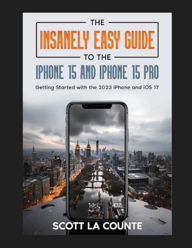 The Insanely Easy Guide to iPhone 15 and iPhone 15 Pro: Getting Started with the 2023 iPhone and iOS 17 The Insanely Easy Guide to iPhone 15 and iPhone 15 Pro: Getting Started with the 2023 iPhone and iOS 17 von SL Editions