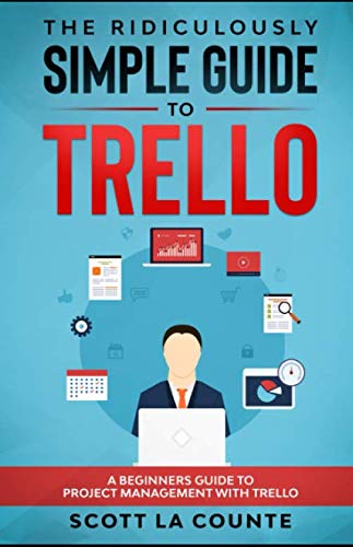 The Ridiculously Simple Guide to Trello: A Beginners Guide to Project Management with Trello The Ridiculously Simple Guide to Trello: A Beginners Guide to Project Management with Trello