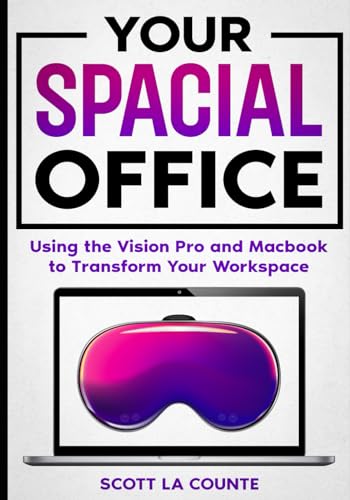 Your Spacial Office: Using Vision Pro and Macbook to Transform Your Workspace von Independently published