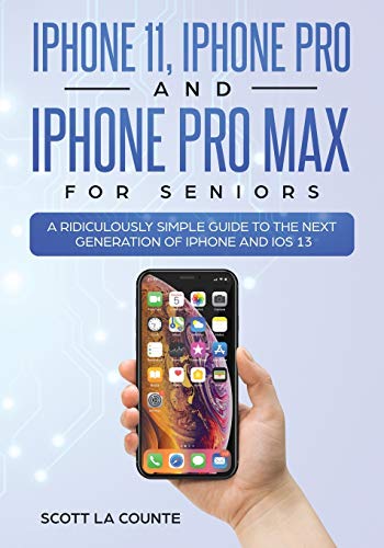 iPhone 11, iPhone Pro, and iPhone Pro Max For Seniors: A Ridiculously Simple Guide to the Next Generation of iPhone and iOS 13 (Tech for Seniors, Band 4)
