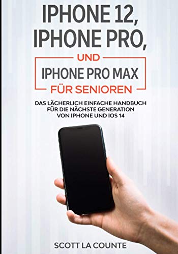 iPhone 12, iPhone Pro, und iPhone Pro Max Für Senioren: Das Lächerlich Einfache Handbuch Für Die Nächste Generation Von Iphone Und Ios 14 von Independently published
