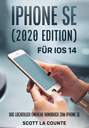 iPhone SE (2020 Edition) Für iOS 14: Das Lächerlich Einfache Handbuch Zum Iphone Se von Independently published