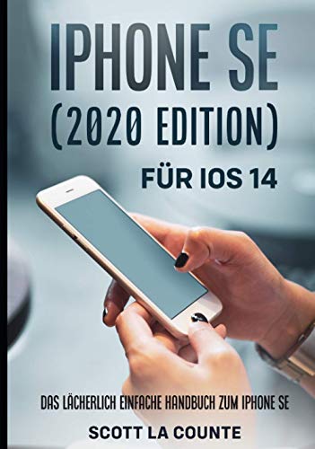 iPhone SE (2020 Edition) Für iOS 14: Das Lächerlich Einfache Handbuch Zum Iphone Se von Independently published