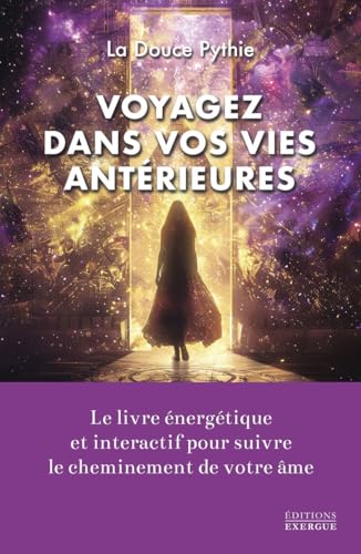 Voyagez dans vos vies antérieures - Le livre énergétique et interactif pour suivre le cheminement de votre âme: Le livre énergétique pour suivre le cheminement de votre âme Voyagez dans vos vies antérieures - Le livre énergétique et interactif pour suivre le cheminement de votre âme: Le livre énergétique pour suivre le cheminement de votre âme von EXERGUE